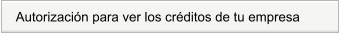 Autorización para ver los créditos de tu empresa
