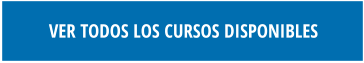 VER TODOS LOS CURSOS DISPONIBLES