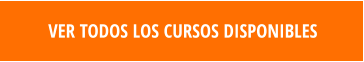 VER TODOS LOS CURSOS DISPONIBLES