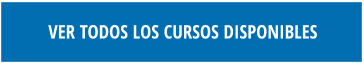 VER TODOS LOS CURSOS DISPONIBLES