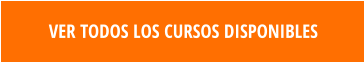 VER TODOS LOS CURSOS DISPONIBLES